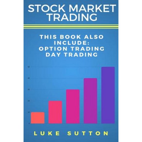 Stock Market Trading: 2 Manuscripts - Day Trading Option Trading Paperback, Createspace Independent Publishing Platform