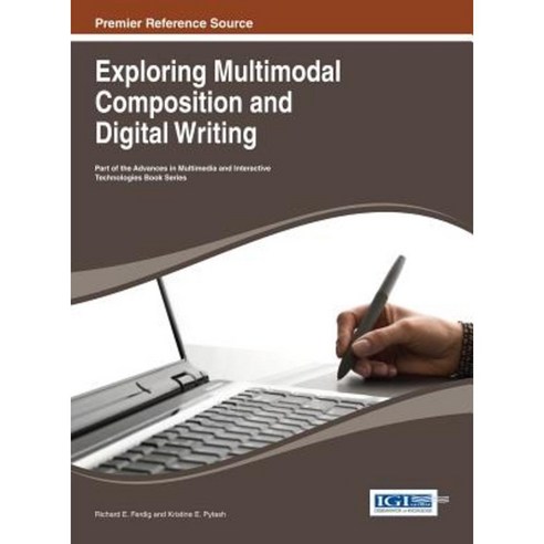Exploring Multimodal Composition and Digital Writing Hardcover, Information Science Reference