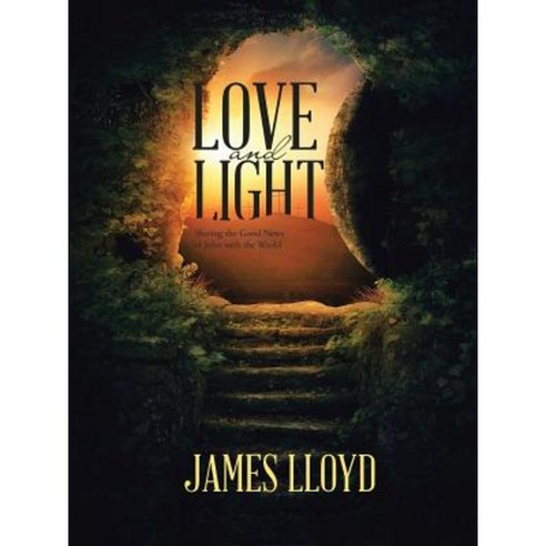 Love and Light: Sharing the Good News of John with the World Paperback, Lulu Publishing Services