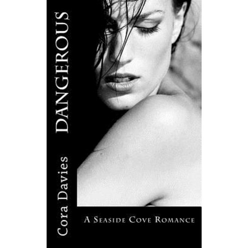 Dangerous: A Seaside Cove Romance Paperback, Createspace Independent Publishing Platform