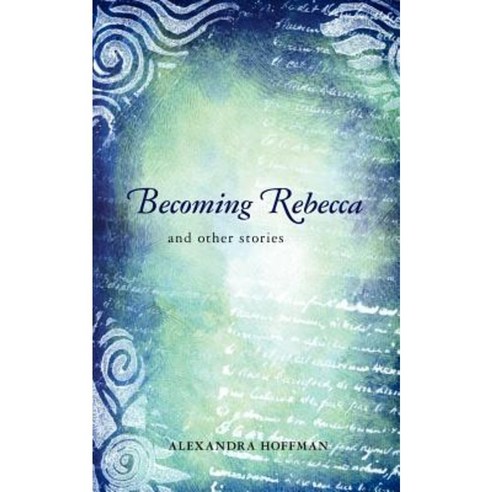 Becoming Rebecca: And Other Stories Paperback, Createspace Independent Publishing Platform