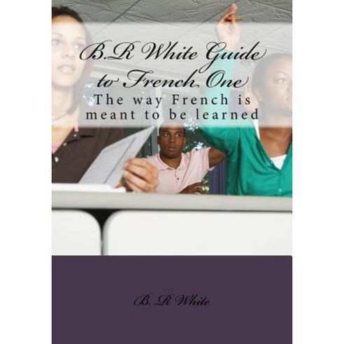 B.R White Guide to French One Paperback, Createspace Independent Publishing Platform