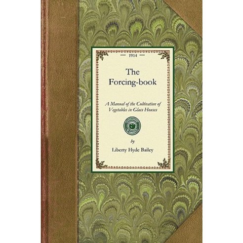 Forcing Book: A Manual of the Cultivation of Vegetables in Glass Houses Paperback, Applewood Books