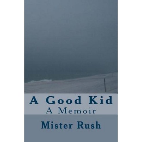 A Good Kid: A Memoir Paperback, Createspace