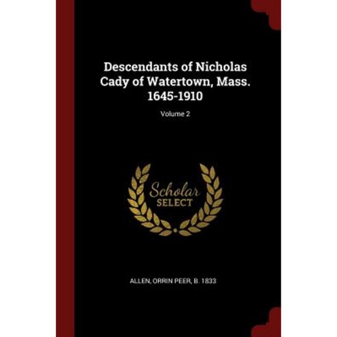 Descendants of Nicholas Cady of Watertown Mass. 1645-1910; Volume 2 Paperback, Andesite Press