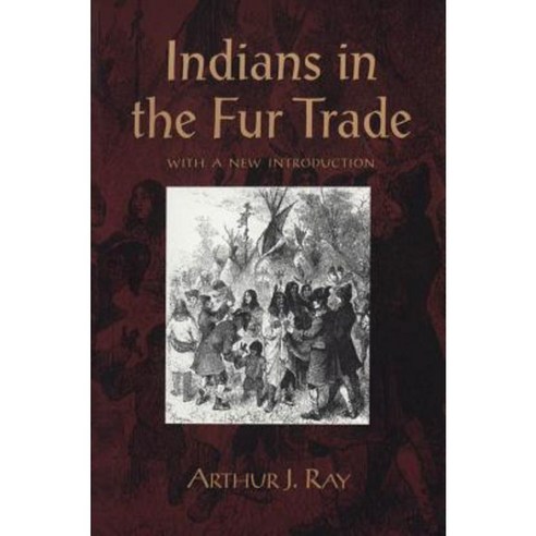 Indians in the Fur Trade Paperback, University of Toronto Press, Scholarly Publis