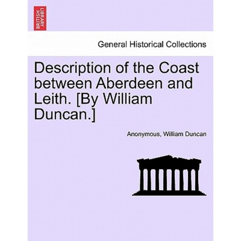 Description of the Coast Between Aberdeen and Leith. [By William Duncan.] Paperback, British Library, Historical Print Editions