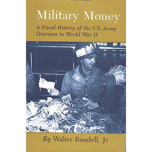 Military Money: A Fiscal History of the U.S. Army Overseas in World War II Paperback, Texas A&M University Press