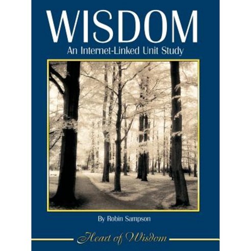 Wisdom: An Internet-Linked Unit Study Paperback, Heart of Wisdom Publishing