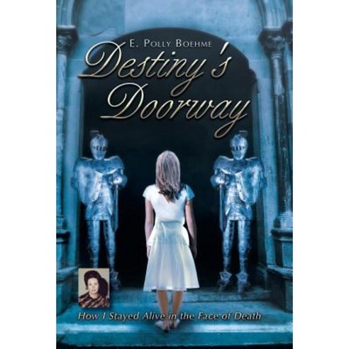Destiny''s Doorway: How I Stayed Alive in the Face of Death Hardcover, WestBow Press