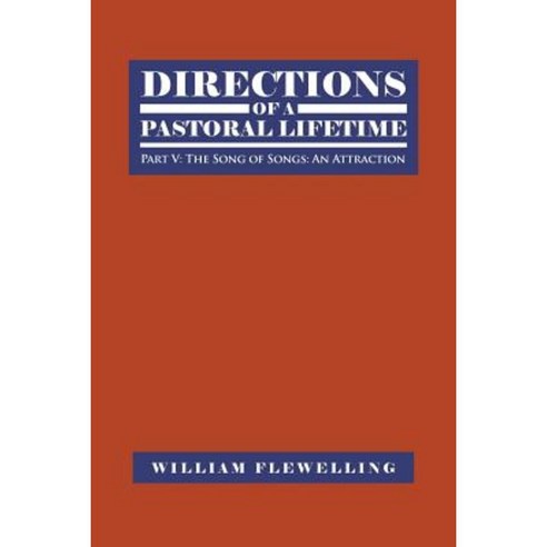 Directions of a Pastoral Lifetime: Part V: The Song of Songs: An Attraction Paperback, Authorhouse