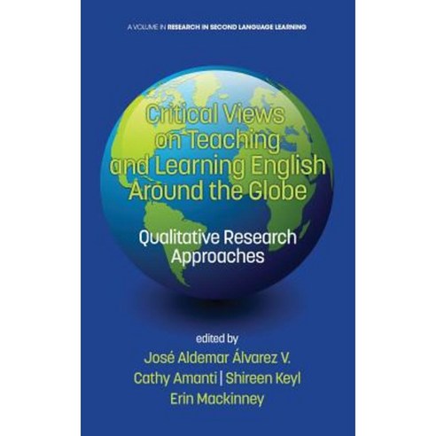 Critical Views on Teaching and Learning English Around the Globe: Qualitative Research Approaches (Hc) Hardcover, Information Age Publishing