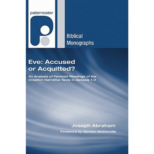 Eve: Accused or Acquitted?: An Analysis of Feminist Readings of the Creation Narrative Texts in Genesis 1-3 Paperback, Wipf & Stock Publishers