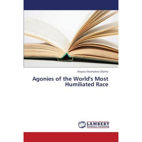 Agonies of the World''s Most Humiliated Race Paperback, LAP Lambert Academic Publishing