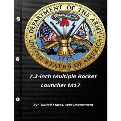 7.2-Inch Multiple Rocket Launcher M17 by United States. War Department Paperback, Createspace Independent Publishing Platform