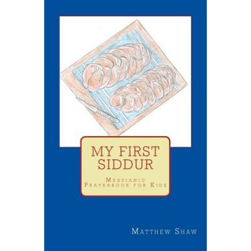 My First Siddur: A Messianic Prayerbook for Kids Paperback, Createspace Independent Publishing Platform