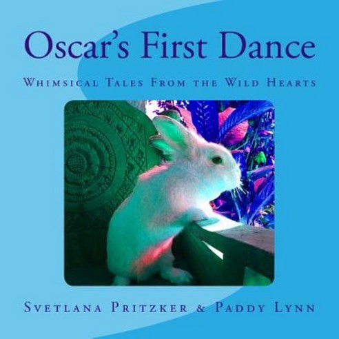 Oscar''s First Dance: Whimsical Tales from the Wild Hearts Paperback, Createspace Independent Publishing Platform