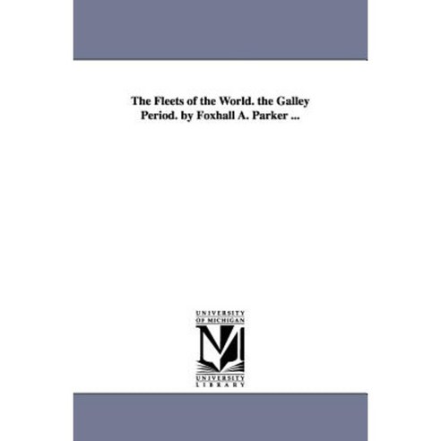 The Fleets of the World. the Galley Period. by Foxhall A. Parker ... Paperback, University of Michigan Library