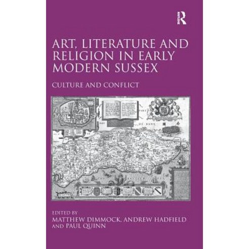 Art Literature and Religion in Early Modern Sussex: Culture and Conflict Hardcover, Routledge