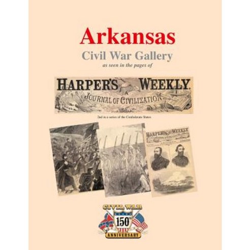 Arkansas Civil War Gallery: As Seen in the Pages of Harper''s Weekly Paperback, Createspace Independent Publishing Platform