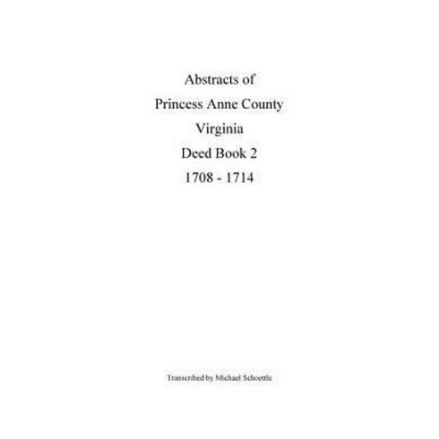 Abstracts of Princess Anne County Virginia Deed Book 2 1708 - 1714 ...
