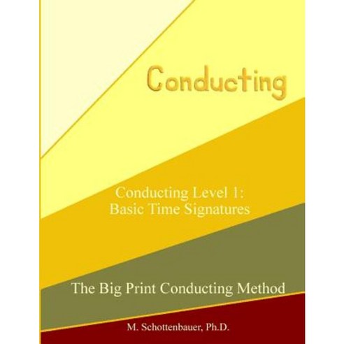 Conducting Level 1: Basic Time Signatures Paperback, Createspace Independent Publishing Platform