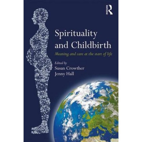 Spirituality and Childbirth: Meaning and Care at the Start of Life Paperback, Routledge