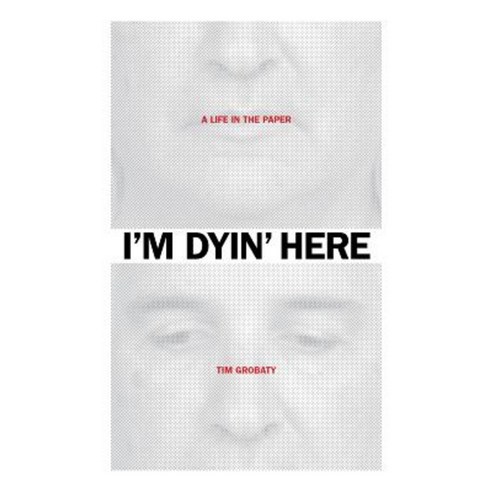 I''m Dyin'' Here: A Life in the Paper Paperback, Brown Paper Press