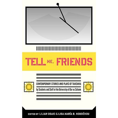 Tell Me Friends: Contemporary Stories and Plays of Tanzania Paperback, Mkuki na Nyota Publishers
