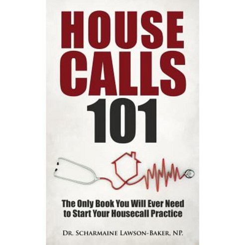 Housecalls 101: The Only Book You Will Ever Need To Start Your ...