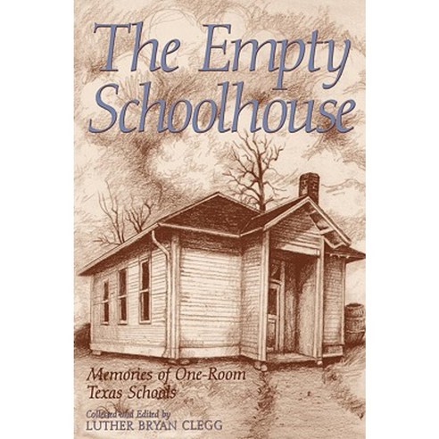 The Empty Schoolhouse: Memories of One-Room Texas Schools Paperback, Texas A&M University Press