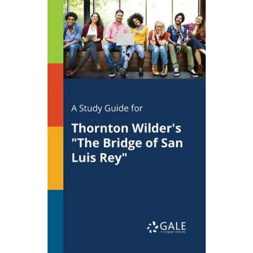 A Study Guide for Thornton Wilder''s the Bridge of San Luis Rey Paperback, Gale, Study Guides