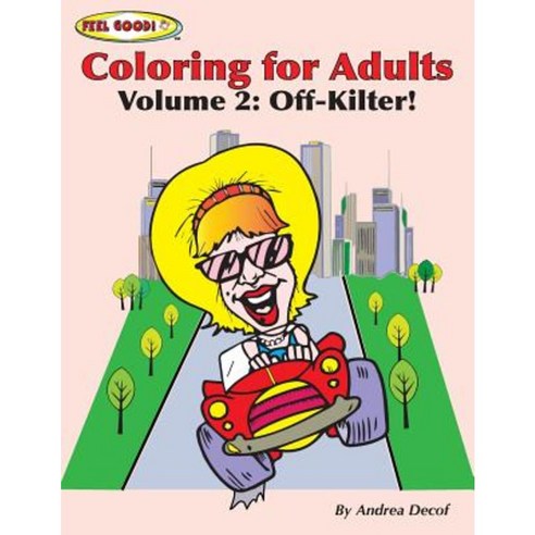 Feel Good! Coloring for Adults: Volume 2: Off-Kilter! Paperback, Createspace Independent Publishing Platform