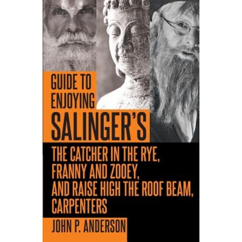 Guide to Enjoying Salinger''s the Catcher in the Rye Franny and Zooey and Raise High the Roof Beam Carpenters Paperback, Universal Publishers