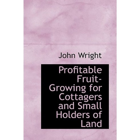 Profitable Fruit-Growing for Cottagers and Small Holders of Land Hardcover, BiblioLife