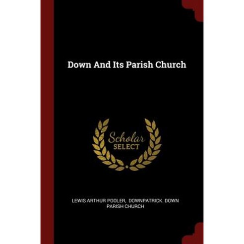 Down and Its Parish Church Paperback, Andesite Press