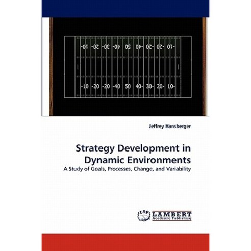 Strategy Development in Dynamic Environments Paperback, LAP Lambert Academic Publishing