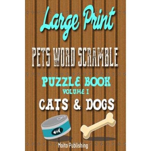 Large Print Pets Word Scramble Puzzle Book Volume I: Cats & Dogs Paperback, Createspace Independent Publishing Platform