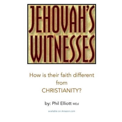 Jehovah''s Witnesses: How Is Their Faith Different from Christianity? Paperback, Createspace Independent Publishing Platform