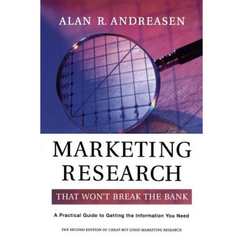 Marketing Research That Won''t Break the Bank: A Practical Guide to Getting the Information You Need Hardcover, Jossey-Bass