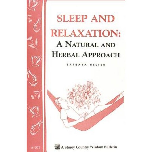 Sleep and Relaxation: A Natural and Herbal Approach: Storey''s Country Wisdom Bulletin A-201 Paperback, Storey Publishing