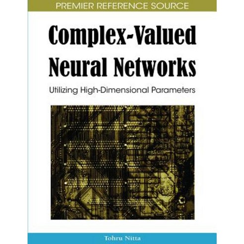 Complex-Valued Neural Networks: Utilizing High-Dimensional Parameters Hardcover, Information Science Reference