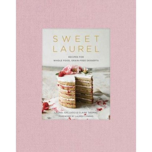 Sweet Laurel: Recipes for Whole Food Grain-Free Desserts Hardcover, Clarkson Potter Publishers