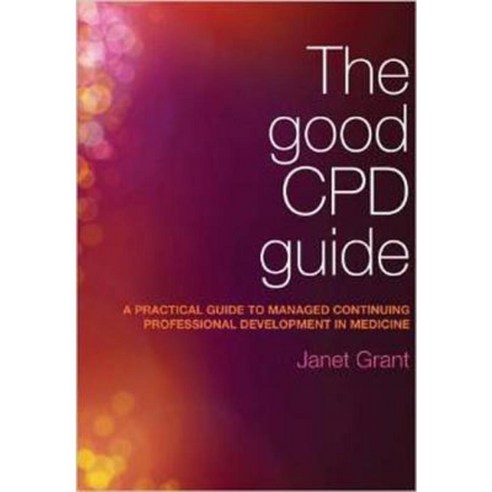 The Good Cpd Guide: A Practical Guide to Managed Continuing Professional Development in Medicine Second Edition Paperback, CRC Press