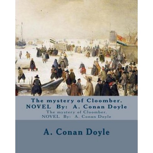 The Mystery of Cloomber. Novel by: A. Conan Doyle Paperback, Createspace Independent Publishing Platform