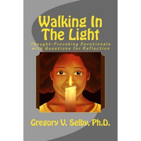 Walking in the Light: Inspirational Weekly Devotionals Paperback, Createspace Independent Publishing Platform
