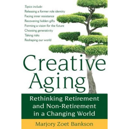 Creative Aging: Rethinking Retirement and Non-Retirement in a Changing World Paperback, Skylight Paths Publishing