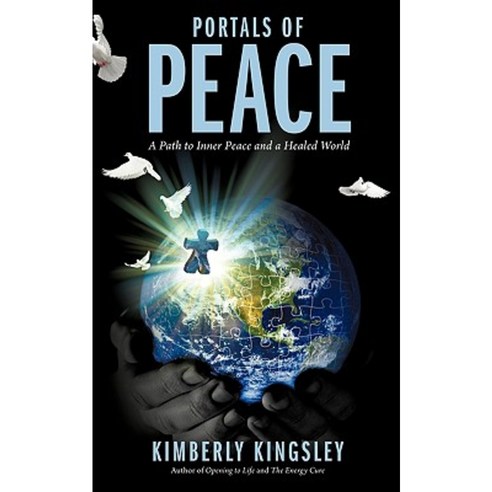 Portals of Peace: A Path to Inner Peace and a Healed World Paperback, iUniverse