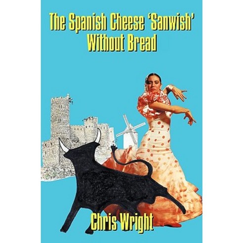 The Spanish Cheese ''Sanwish'' Without Bread Paperback, Authorhouse