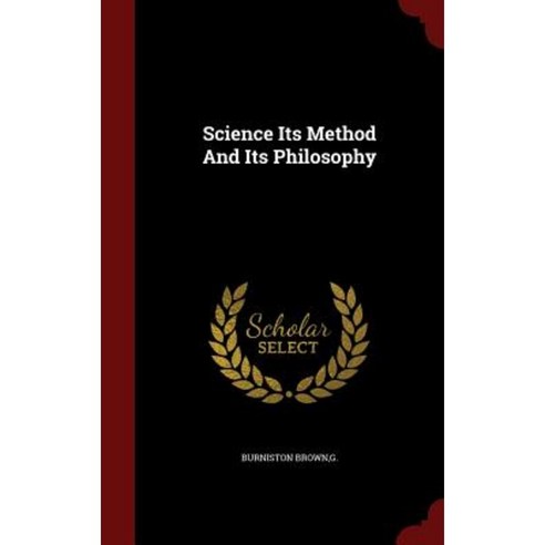 Science Its Method and Its Philosophy Hardcover, Andesite Press